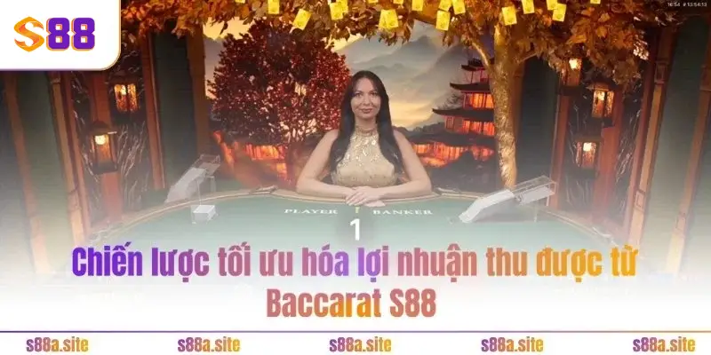 Baccarat S88 5 Chiến lược tối ưu hóa lợi nhuận thu được từ Baccarat S88