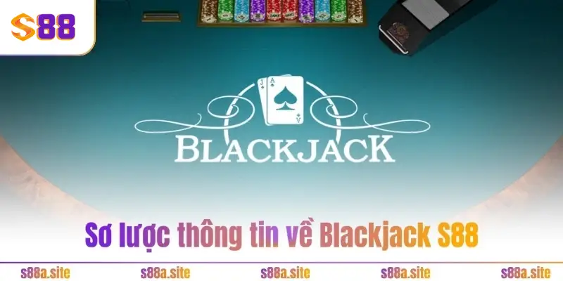 Sơ lược thông tin về Blackjack S88