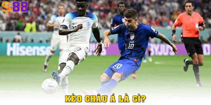 Kèo châu Á - Hướng dẫn cách đọc và bắt kèo hiệu quả tại S88 1 Kèo châu Á là gì?
