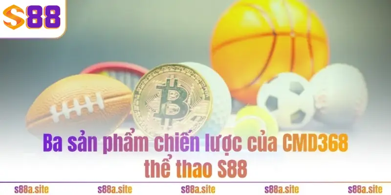 CMD368 thể thao S88 5 Ba sản phẩm chiến lược của CMD368 thể thao S88