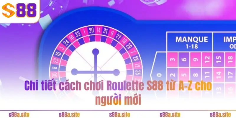 Chi tiết cách chơi Roulette S88VIP từ A-Z cho người mới