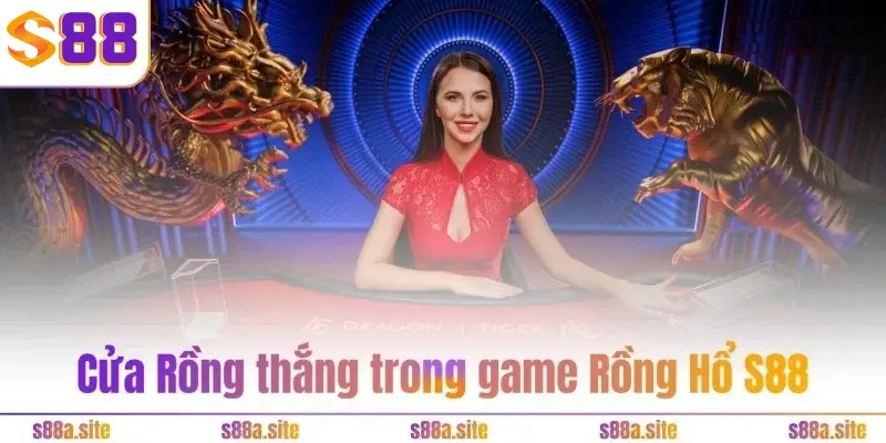 Rồng Hổ S88VIP 3 Cửa Rồng thắng trong game Rồng Hổ S88