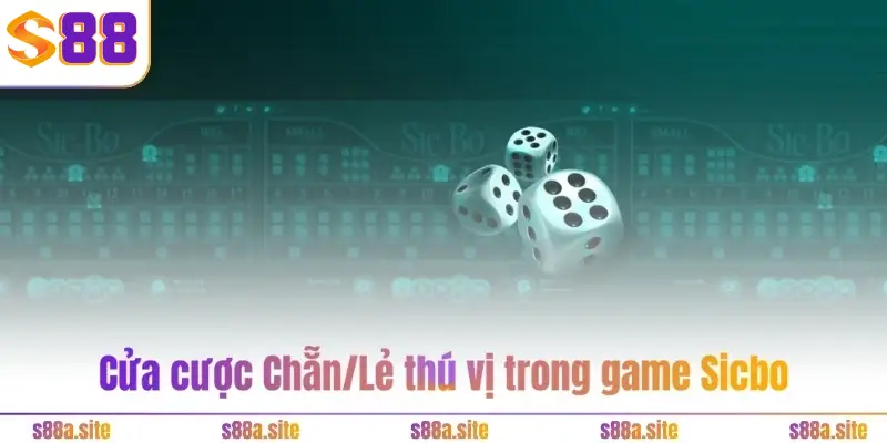 Tài xỉu S88 4 Cửa cược Chẵn/Lẻ thú vị trong game Sicbo