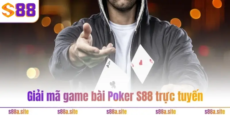 Poker S88 1 Giải mã game bài Poker S88VIP trực tuyến