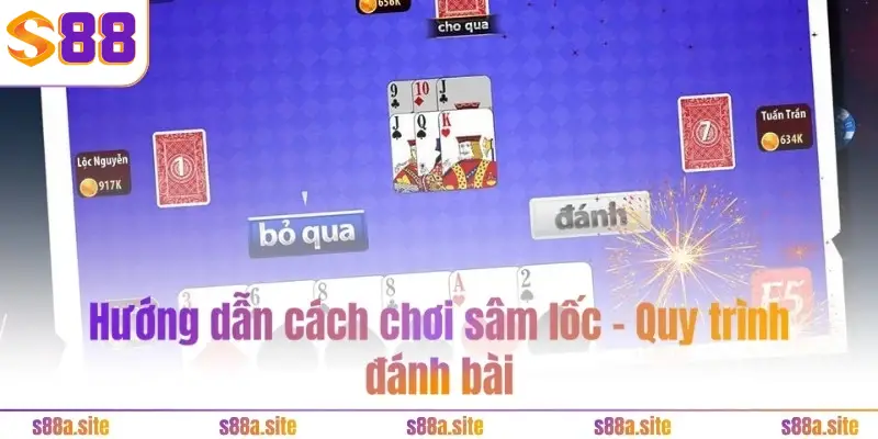 Sâm Lốc S88VIP 3 Hướng dẫn cách chơi sâm lốc - Quy trình đánh bài
