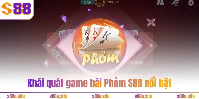 Phỏm S88VIP 1 Khái quát game bài Phỏm S88 nổi bật