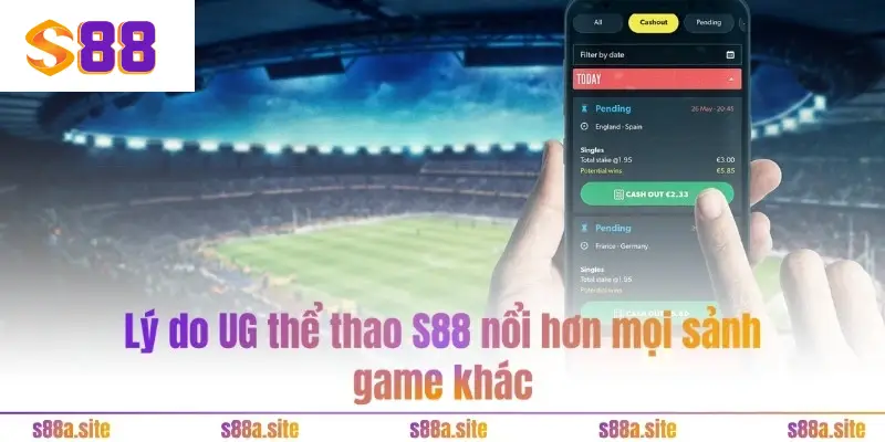 UG thể thao S88 2 Lý do UG thể thao S88 nổi hơn mọi sảnh game khác