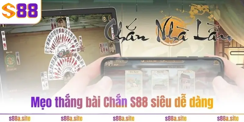 Chắn S88 4 Mẹo thắng bài Chắn S88 siêu dễ dàng