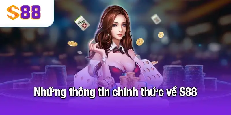 S88VIP - NHÀ CÁI UY TÍN HÀNG ĐẦU CHÂU Á 1 Những thông tin chính thức về S88VIP