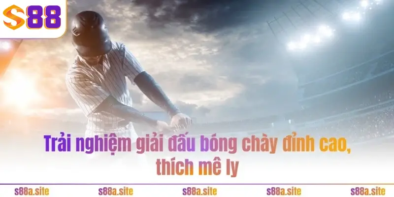 Lucky Thể Thao S88VIP 4 Trải nghiệm giải đấu bóng chày đỉnh cao, thích mê ly