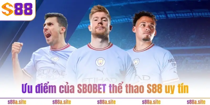 Ưu điểm của SBOBET thể thao S88VIP uy tín