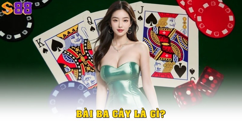 Cách chơi ba cây siêu đơn giản – Học một lần, thắng cả ván 1 Bài ba cây là gì?