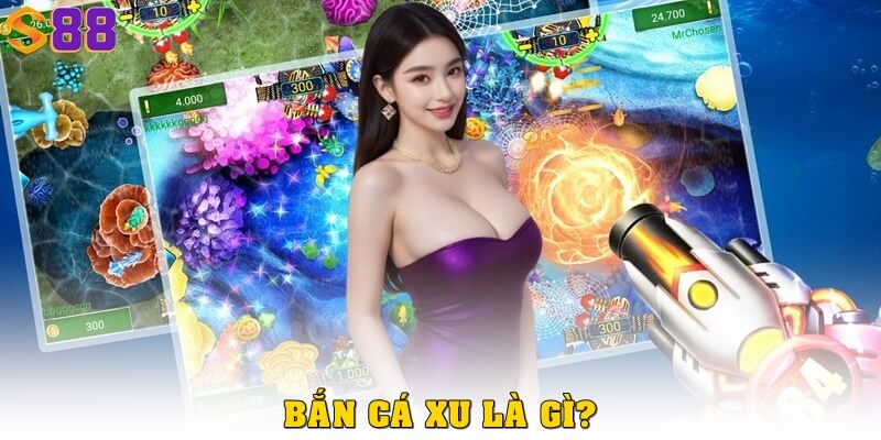 Bắn cá xu là gì?