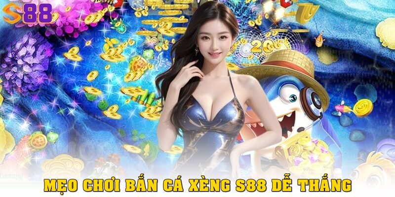 Bắn cá xèng - Cách chơi và mẹo thắng lớn tại S88VIP 2 Những mẹo chơi bắn cá xèng dễ thắng tại S88VIP