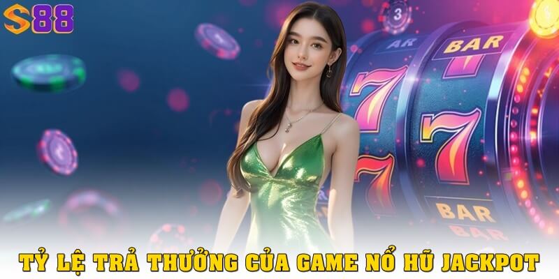 Nổ hũ jackpot bùng nổ tại S88VIP – Trúng lớn không cần chờ đợi 2 Tỷ lệ trả thưởng của nổ hũ Jackpot