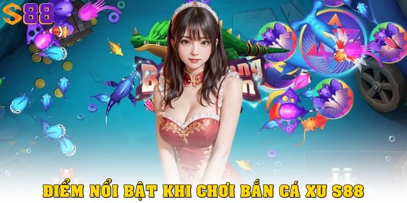 Ưu điểm nổi bật khi chơi bắn cá xu tại S88VIP