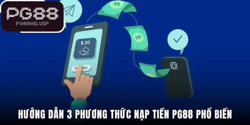 Ba phương thức nạp tiền PG88 linh hoạt và an toàn